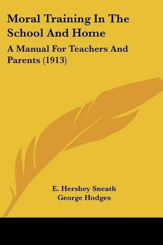 Cover image for Moral Training in the School and Home: A Manual for Teachers and Parents (1913)