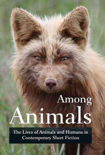 Among Animals: The Lives of Animals and Humans in Contemporary Short Fiction