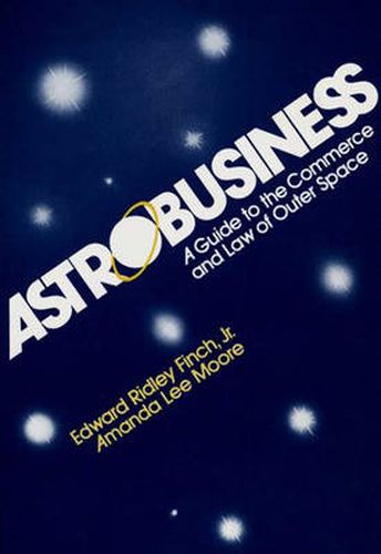 Cover image for Astrobusiness: A Guide to Commerce and Law of Outer Space