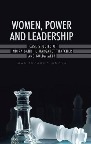 Cover image for Women, Power and Leadership: Case Studies of Indira Gandhi, Margaret Thatcher and Golda Meir