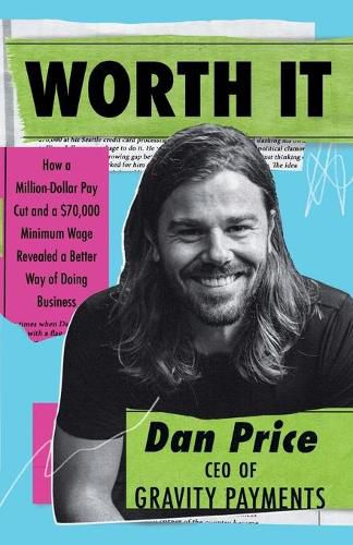 Cover image for Worth It: How a Million-Dollar Pay Cut and a $70,000 Minimum Wage Revealed a Better Way of Doing Business