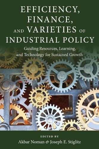 Cover image for Efficiency, Finance, and Varieties of Industrial Policy: Guiding Resources, Learning, and Technology for Sustained Growth