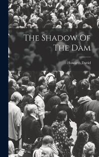 Cover image for The Shadow Of The Dam