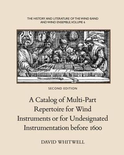 Cover image for The History and Literature of the Wind Band and Wind Ensemble: A Catalog of Multi-Part Repertoire for Wind Instruments or for Undesignated Instrumentation before 1600