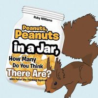 Cover image for Peanuts, Peanuts in a Jar, How Many Do You Think There Are?: With Peter the Thinking Squirrel