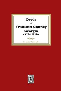 Cover image for Deeds of Franklin County, Georgia, 1784-1826