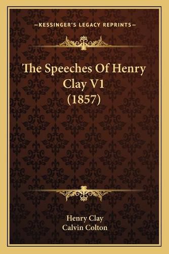 Cover image for The Speeches of Henry Clay V1 (1857)