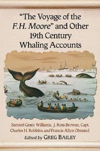 Cover image for The Voyage of the F.H. Moore   and Other 19th Century Whaling Accounts