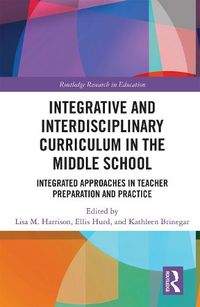 Cover image for Integrative and Interdisciplinary Curriculum in the Middle School: Integrated Approaches in Teacher Preparation and Practice