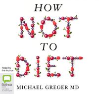 Cover image for How Not To Diet: The Groundbreaking Science of Healthy, Permanent Weight Loss
