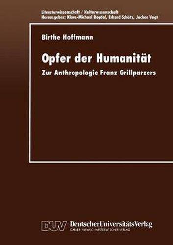 Opfer Der Humanitat: Zur Anthropologie Franz Grillparzers
