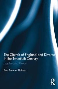 Cover image for The Church of England and Divorce in the Twentieth Century: Legalism and Grace