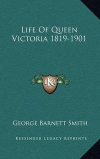 Cover image for Life of Queen Victoria 1819-1901