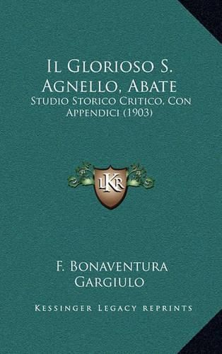 Il Glorioso S. Agnello, Abate: Studio Storico Critico, Con Appendici (1903)