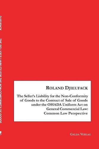 Cover image for The Seller's Liability for the Non-Conformity of Goods to the Contract of Sale of Goods under the OHADA Uniform Act on General Commercial Law: Common Law Perspective