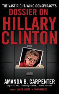 Cover image for The Vast Right-Wing Conspiracy's Dossier on Hillary Clinton