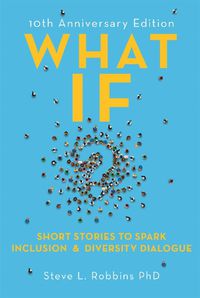 Cover image for What If?: Short Stories to Spark Inclusion and Diversity Dialogue - 10th Anniversary Edition