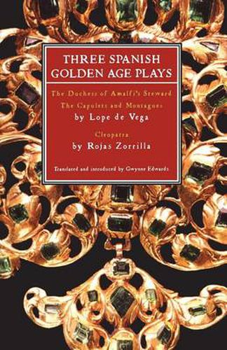 Three Spanish Golden Age Plays: The Duchess of Amalfi's Steward; The Capulets and Montagues; Cleopatra