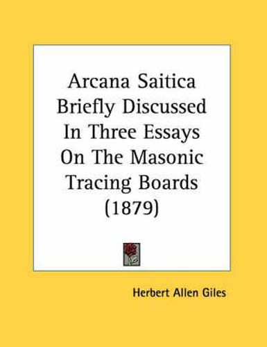 Arcana Saitica Briefly Discussed in Three Essays on the Masonic Tracing Boards (1879)