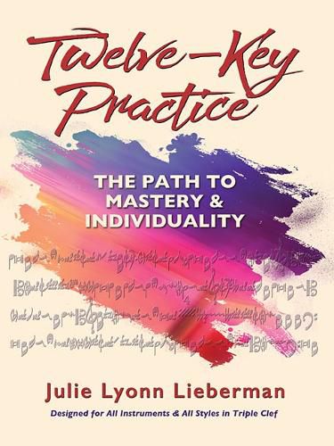 Twelve-Key Practice: The Path to Mastery and Individuality (for All Instruments