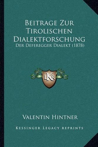 Cover image for Beitrage Zur Tirolischen Dialektforschung: Der Deferegger Dialekt (1878)