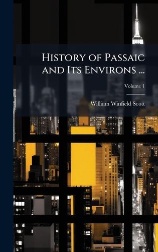 Cover image for History of Passaic and Its Environs ...