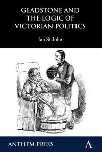 Cover image for Gladstone and the Logic of Victorian Politics