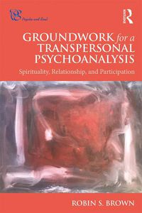 Cover image for Groundwork for a Transpersonal Psychoanalysis: Spirituality, Relationship, and Participation