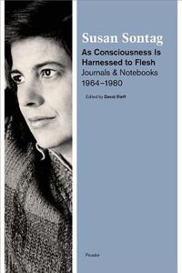 Cover image for As Consciousness Is Harnessed to Flesh: Journals and Notebooks, 1964-1980