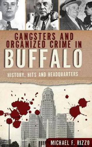 Cover image for Gangsters and Organized Crime in Buffalo: History, Hits and Headquarters