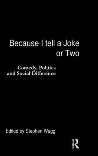 Cover image for Because I Tell a Joke or Two: Comedy, Politics and Social Difference