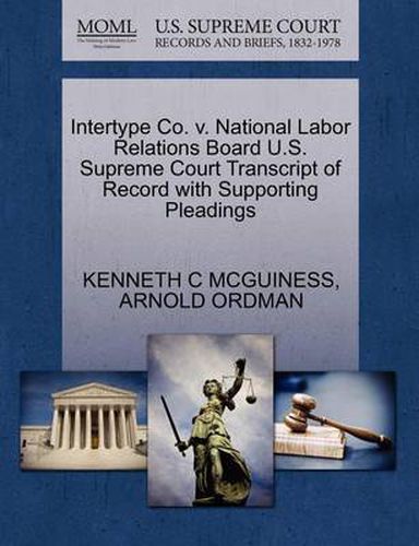 Cover image for Intertype Co. V. National Labor Relations Board U.S. Supreme Court Transcript of Record with Supporting Pleadings