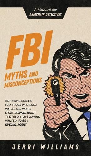 Cover image for FBI Myths and Misconceptions: A Manual for Armchair Detectives