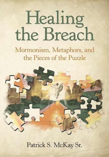 Cover image for Healing the Breach: Mormonism, Metaphors, and the Pieces of the Puzzle