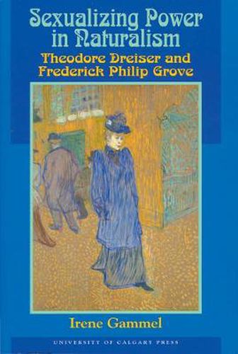 Cover image for Sexualizing Power in Naturalism: Theodore Dreiser and Frederick Philip Grove