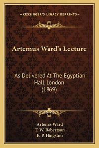 Cover image for Artemus Ward's Lecture: As Delivered at the Egyptian Hall, London (1869)