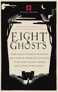 Cover image for Eight Ghosts: The English Heritage Book of New Ghost Stories