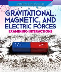 Cover image for Gravitational, Magnetic, and Electric Forces: Examining Interactions