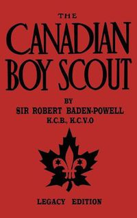 Cover image for The Canadian Boy Scout (Legacy Edition): The First 1911 Handbook For Scouts In Canada