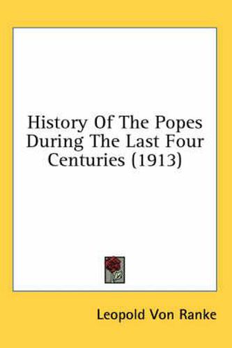 Cover image for History of the Popes During the Last Four Centuries (1913)