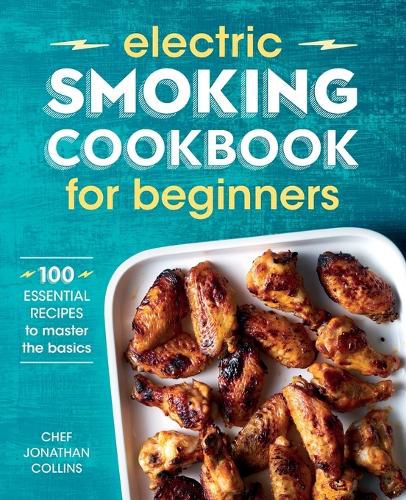 Cover image for Electric Smoking Cookbook for Beginners: 100 Essential Recipes to Master the Basics