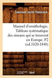 Cover image for Manuel d'Ornithologie, Tableau Systematique Des Oiseaux Qui Se Trouvent En Europe. P2 (Ed.1820-1840)