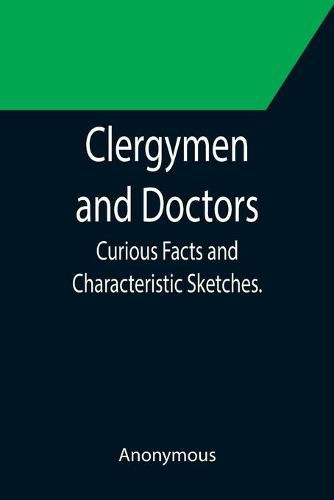 Cover image for Clergymen and Doctors; Curious Facts and Characteristic Sketches.