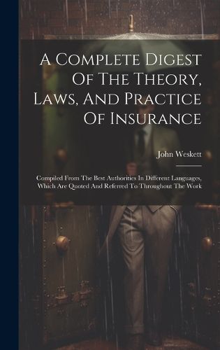 Cover image for A Complete Digest Of The Theory, Laws, And Practice Of Insurance