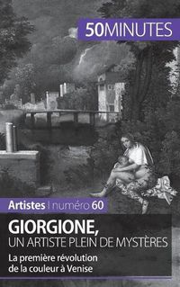 Cover image for Giorgione, un artiste plein de mysteres: La premiere revolution de la couleur a Venise