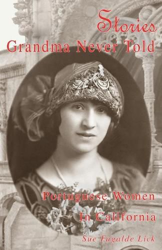 Cover image for Stories Grandma Never Told: Portuguese Women in California