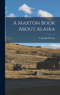 Cover image for A Maxton Book About Alaska