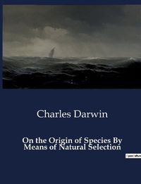 Cover image for On the Origin of Species By Means of Natural Selection