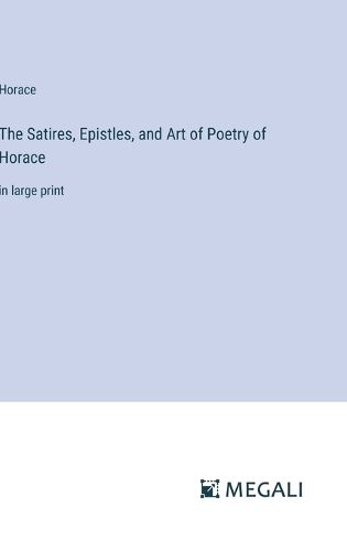 Cover image for The Satires, Epistles, and Art of Poetry of Horace