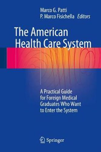 Cover image for The American Health Care System: A Practical Guide for Foreign Medical Graduates Who Want to Enter the System